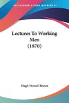 Lectures To Working Men (1870)