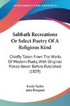 Sabbath Recreations Or Select Poetry Of A Religious Kind