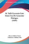 M. Tulli Ciceronis Cato Maior Seu De Senectute Dialogus (1830)