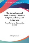 The Agriculture And Rural Economy Of France, Belgium, Holland, And Switzerland