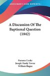 A Discussion Of The Baptismal Question (1842)