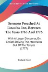 Sermons Preached At Lincolns-Inn, Between The Years 1765 And 1776