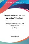 Robert Dalby And His World Of Troubles