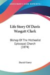 Life Story Of Davis Wasgatt Clark