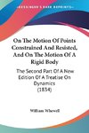 On The Motion Of Points Constrained And Resisted, And On The Motion Of A Rigid Body