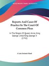 Reports And Cases Of Practice In The Court Of Common Pleas