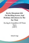 Rocky Mountain Life Or Startling Scenes And Perilous Adventures In The Far West