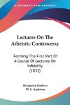 Lectures On The Atheistic Controversy