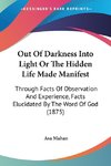 Out Of Darkness Into Light Or The Hidden Life Made Manifest