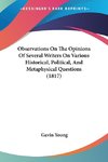 Observations On The Opinions Of Several Writers On Various Historical, Political, And Metaphysical Questions (1817)