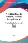 P. Ovidius Naso Ex Iterata R. Merkelii Recognitione V3