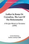 Luther In Rome Or Corradina, The Last Of The Hohenstaufen