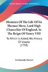 Memoirs Of The Life Of Sir Thomas More, Lord High Chancellor Of England, In The Reign Of Henry VIII