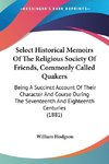 Select Historical Memoirs Of The Religious Society Of Friends, Commonly Called Quakers