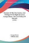 Memoirs Of The Life, Studies, And Writings Of The Right Reverend George Horne, Late Lord Bishop Of Norwich (1795)