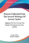 Prayers Collected From The Several Writings Of Jeremy Taylor