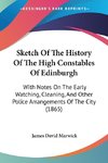 Sketch Of The History Of The High Constables Of Edinburgh