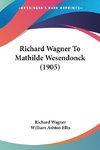 Richard Wagner To Mathilde Wesendonck (1905)