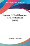 Manual Of The Education Acts For Scotland (1879)