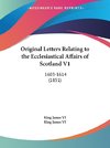 Original Letters Relating to the Ecclesiastical Affairs of Scotland V1