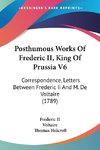 Posthumous Works Of Frederic II, King Of Prussia V6