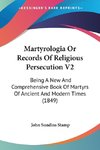 Martyrologia Or Records Of Religious Persecution V2