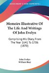 Memoirs Illustrative Of The Life And Writings Of John Evelyn