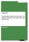 Psychoanalyse, Ethik oder Theologie? - Die Frage der Schuld bei Franz Kafka am Roman 