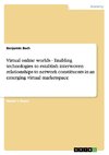 Virtual online worlds - Enabling technologies to establish interwoven relationships to network constituents in an emerging virtual marketspace