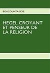 HEGEL CROYANT ET PENSEUR DE LA RELIGION