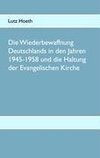 Die Wiederbewaffnung Deutschlands in den Jahren 1945-1958 und die Haltung der Evangelischen Kirche