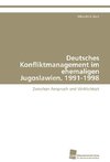 Deutsches Konfliktmanagement im ehemaligen Jugoslawien, 1991-1998