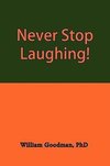 Never Stop Laughing!