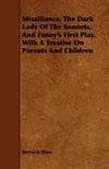 Misalliance, the Dark Lady of the Sonnets, and Fanny's First Play. with a Treatise on Parents and Children