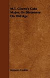 M.T. Cicero's Cato Major, Or Discourse On Old Age