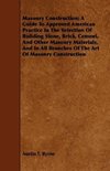 Masonry Construction; A Guide To Approved American Practice In The Selection Of Building Stone, Brick, Cement, And Other Masonry Materials, And In All Branches Of The Art Of Masonry Construction