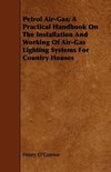 Petrol Air-Gas; A Practical Handbook On The Installation And Working Of Air-Gas Lighting Systems For Country Houses