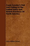 Frank Forester's Fish And Fishing Of The United States And British Provinces Of North America.