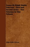 Essays by Ralph Waldo Emerson - First and Second Series - Two Volumes in One Volume