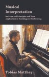 Musical Interpretation - Its Laws and Principles and Their Application in Teaching and Performing