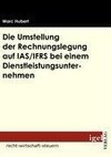 Die Umstellung der Rechnungslegung auf IAS/IFRS bei  einem Dienstleistungsunternehmen