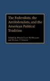 The Federalists, the Antifederalists, and the American Political Tradition