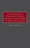 A Sourcebook of Nineteenth-Century American Sacred Music for Brass Instruments