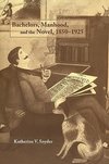 Bachelors, Manhood, and the Novel, 1850 1925