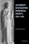 Authority in Byzantine Provincial Society, 950 1100