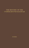 History of the Underground Railroad as It Was Conducted by the Anti-Slavery League