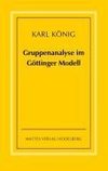 Gruppenanalyse im Göttinger Modell - theoretische Grundlagen und praktische Hinweise