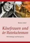 Käsefrauen und der Mutterkuchenmann