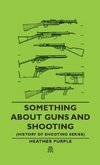 Something about Guns and Shooting (History of Shooting Series)