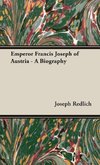 Emperor Francis Joseph of Austria - A Biography